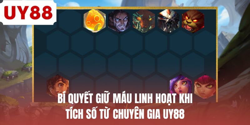 Bí quyết giữ máu linh hoạt khi tích số từ chuyên gia UY88