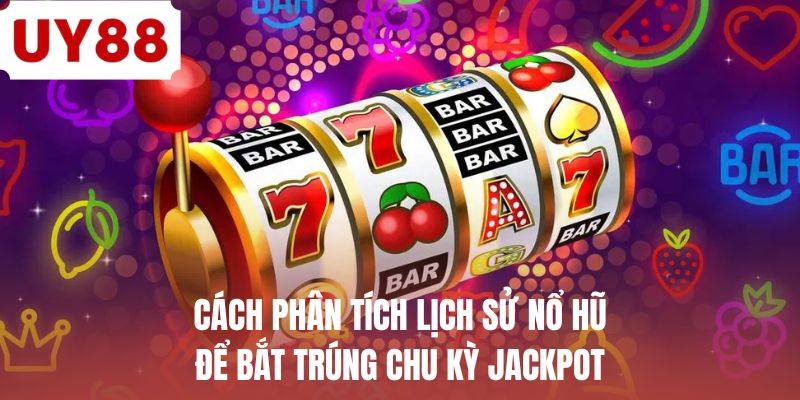 Cách phân tích lịch sử nổ hũ để bắt trúng chu kỳ jackpot