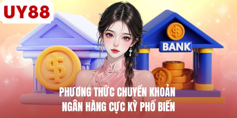 Phương thức chuyển khoản ngân hàng cực kỳ phổ biến 